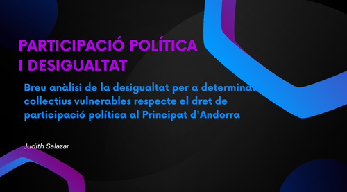 PARTICIPACIÓ POLÍTICA I DESIGUALTAT: Breu anàlisi de la desigualtat per a determinats col·lectius vulnerables respecte el dret de participació política al Principat d'Andorra